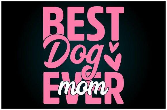 Best Dog Mom Ever Svg T Shirt: A Must-Have for T-Shirt Designs and Graphics