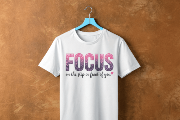 Focus on the Step PNG: A Versatile Graphic for T-Shirt Designs