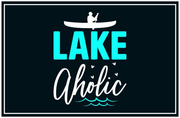 Lake Aholic, Lake Life Svg: A Versatile Graphic for T-Shirt Designs