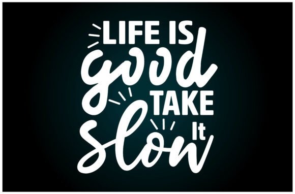 Life is Good Take It Slow Svg T-Shirt: A Versatile Graphics Asset