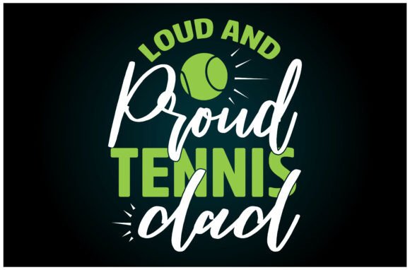 Loud Proud Tennis Dad Svg T Shirt: A Versatile Graphics Asset