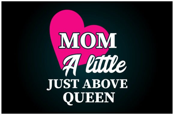 Mom a Title Just Above Queen T-Shirt Design