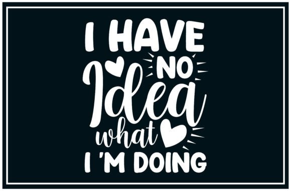 No Idea, What Doing Svg T Shirts: A Versatile Graphics Asset