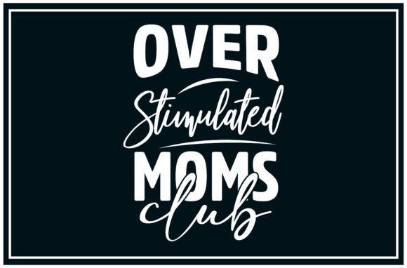 Over Stimulated Moms Club SVG T-Shirt Graphics