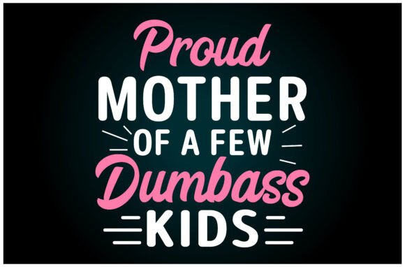 Proud Mother Few Dumbass Kids Svg T Shir: A Versatile Graphic for T-Shirt Designs