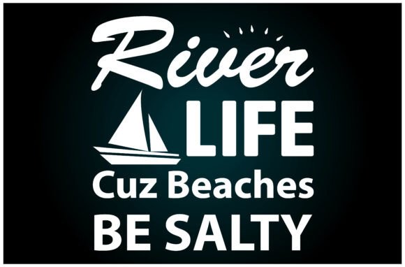 River Life Cuz Beaches Be Salty Svg: A Versatile T-Shirt Design