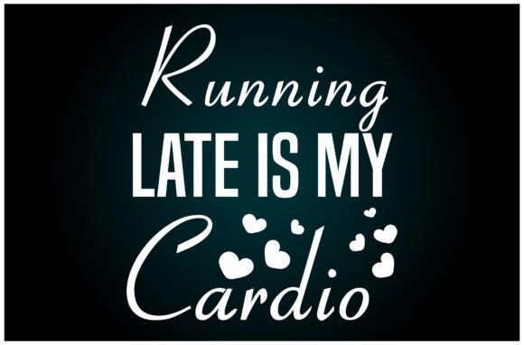 Running Late is My Cardio Svg T-Shirt: A Versatile Graphic Design Asset