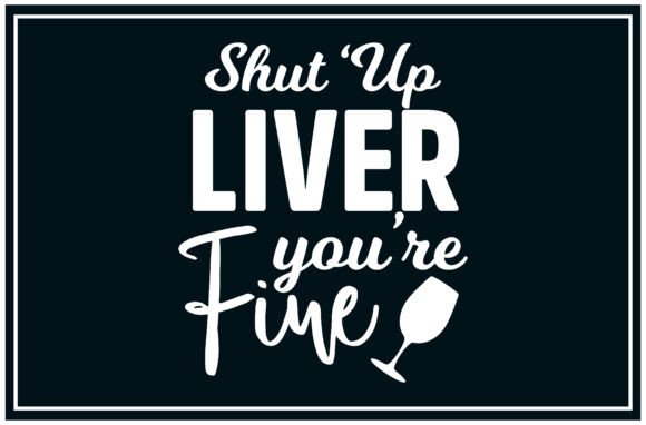 Shut Liver, Liver Fine: A Versatile Graphic for T-Shirt Designs