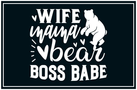Wife Mama Bear, Boss Babe Svg: A Versatile T-Shirt Design