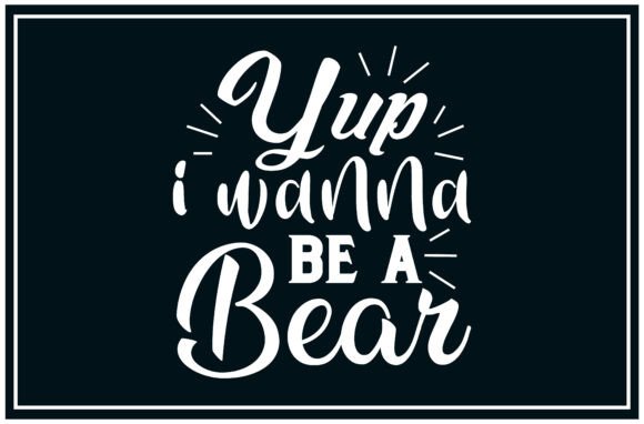 Yup Wanna Be Bear, Fun Svg: A Versatile Graphic for T-Shirt Designs